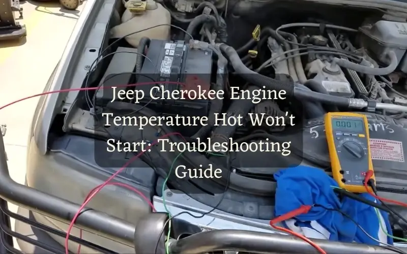 Jeep Cherokee Engine Temperature Hot Won't Start