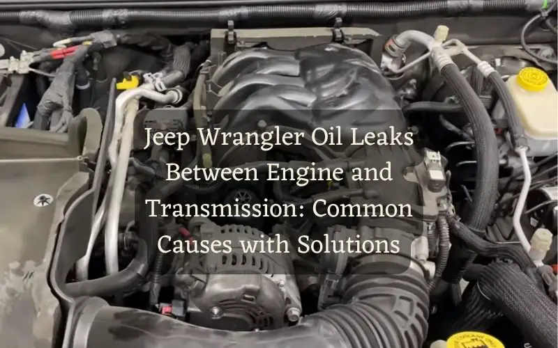 Jeep Wrangler Oil Leaks Between Engine and Transmission ...