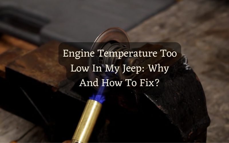 Engine Temperature Too Low In My Jeep