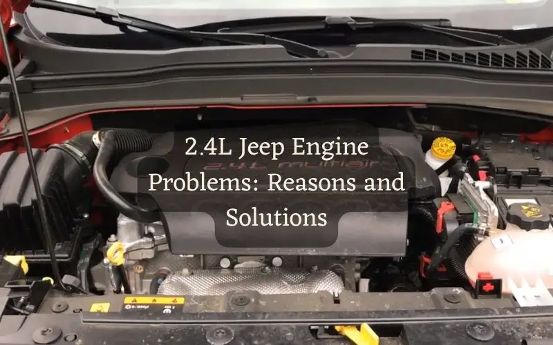 2.4L Jeep Engine Problems Reasons and Solutions