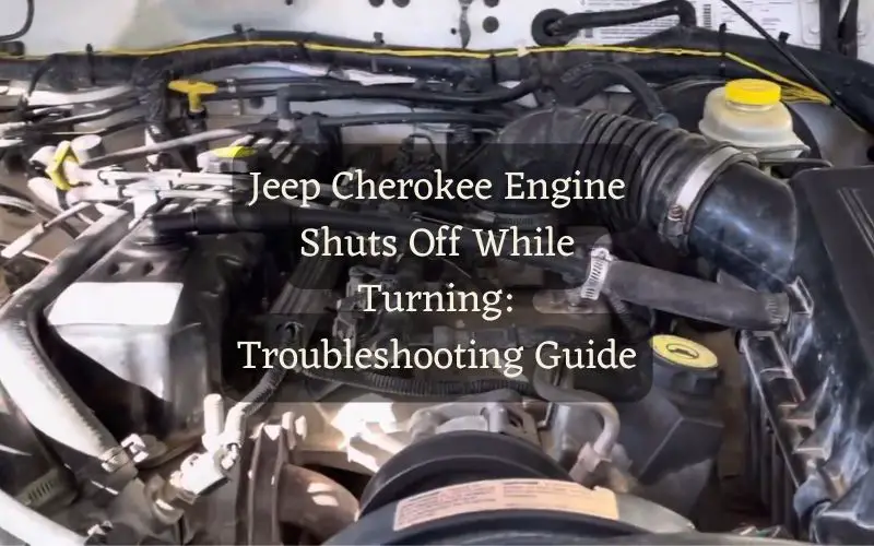 Jeep Cherokee Engine Shuts Off While Turning: Troubleshooting Guide