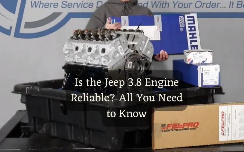 Is the Jeep 3.8 Engine Reliable? All You Need to Know