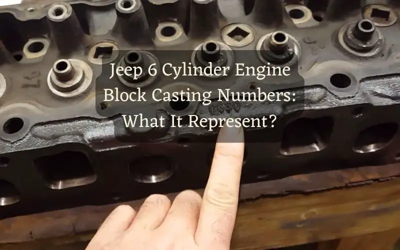 Jeep 6 Cylinder Engine Block Casting Numbers What It Represent