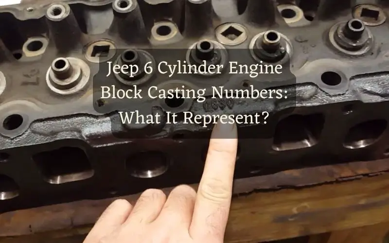 Jeep 6 Cylinder Engine Block Casting Numbers What It Represent? Jeep