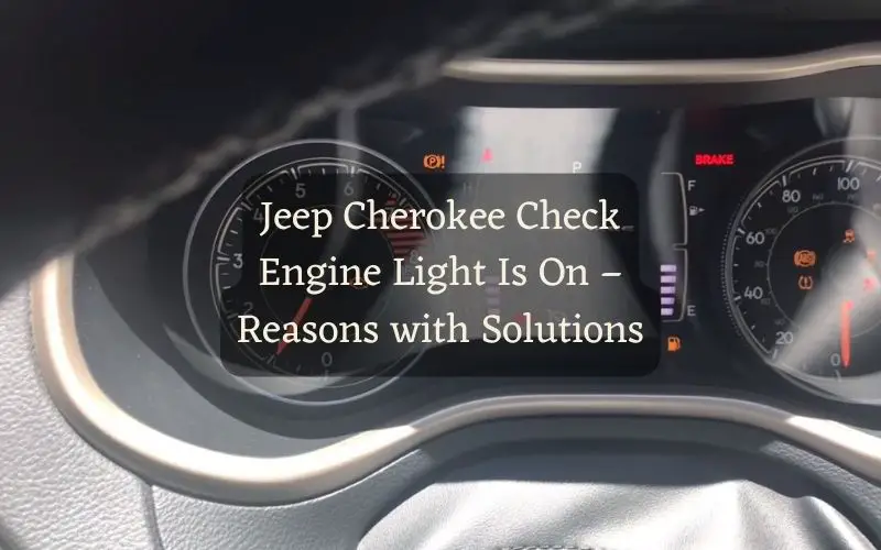 Jeep Cherokee Check Engine Light Is On – Reasons with Solutions