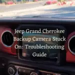 Jeep Grand Cherokee Backup Camera Stuck On: Troubleshooting Guide