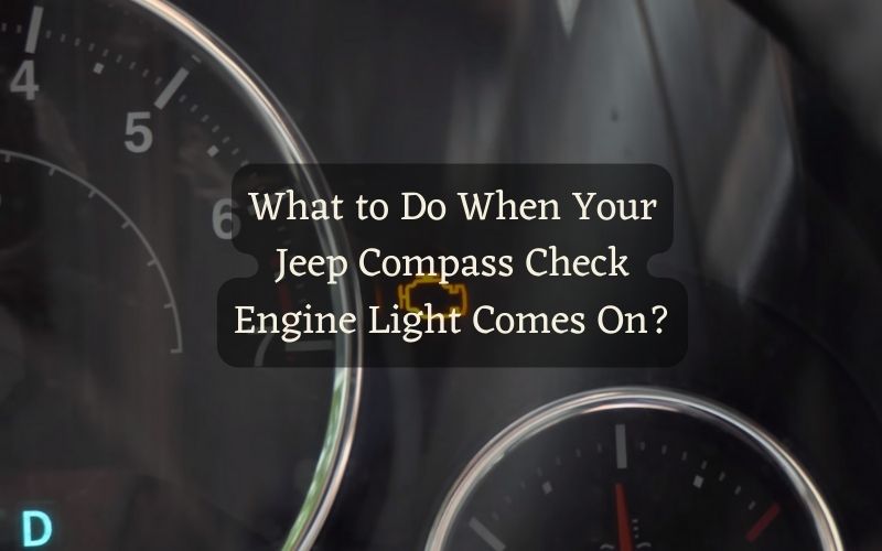 What to Do When Your Jeep Compass Check Engine Light Comes On?